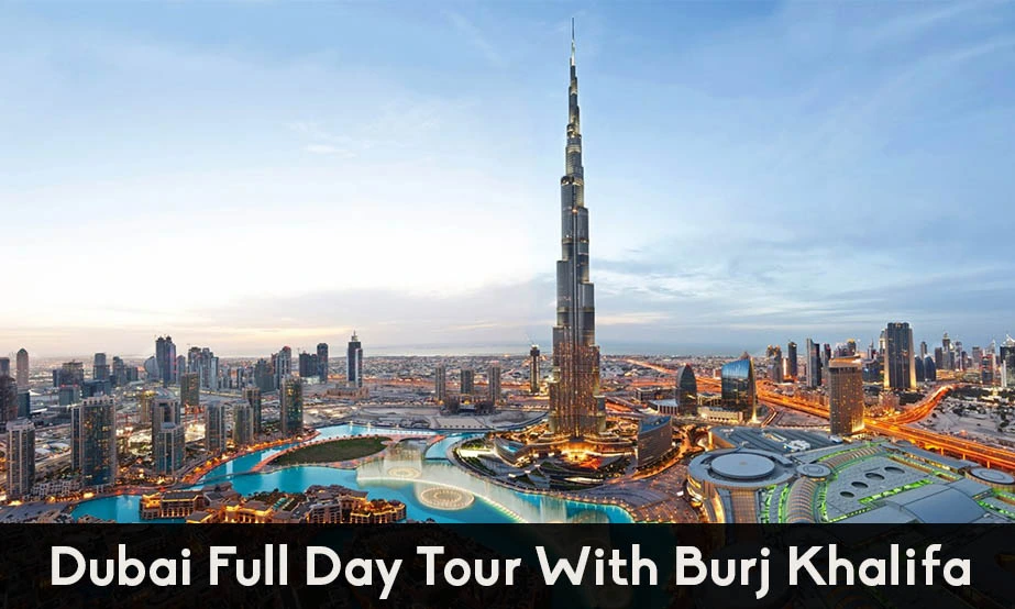 DUBAI FULL DAY TOUR WITH BURJ KHALIFA